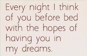 Every Night I Think Of You Before Bed With The Hopes Of Having You In My Dreams Romantic Quotes For Girlfriend 50 Romantic Quotes Thinking Of You Quotes
