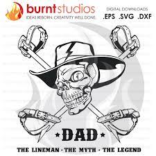 Download Svg Cutting File Dad The Lineman Myth Legend With Skull Line Life Power Lineman Journeyman Wood Walker Storm Chaser Diy Vinyl Png Burnt Studios