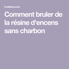Comment Bruler De La Resine D Encens Sans Charbon Encens Charbon Brulee