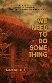 Book Review We Need To Do Something By Max Booth Iii This Is Horror