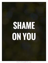 Shame On You Quotes Sayings Shame On You Picture Quotes
