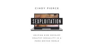 Sexploitation: Helping Kids Develop Healthy Sexuality in a Porn-Driven  World: Cindy Pierce: 9798200611843: Amazon.com: Books