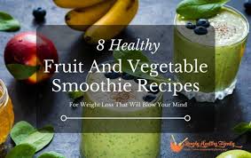 This recipe is fresh, healthy, easy to make and tastes like the topics. 8 Healthy Fruit And Vegetable Smoothie Recipes For Weight Loss That Will Blow Your Mind Simply Healthy Family
