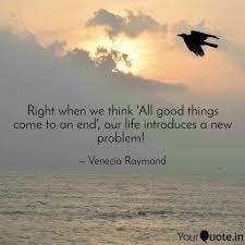 Explore 611 good things quotes by authors including helen mirren, confucius, and maharishi mahesh yogi at brainyquote. Right When We Think All Quotes Writings By Venecia Raymond Dsouza Yourquote