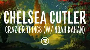 Fthen i'll fight with your friends and i'll trash your apartment. Chelsea Cutler Noah Kahan Crazier Things Lyrics Youtube