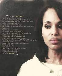 Olivia carolyn pope is a fictional character created by shonda rhimes for the political drama television series scandal. Scandal Moments Scandal Quotes Olivia Pope Quotes Pope Quotes