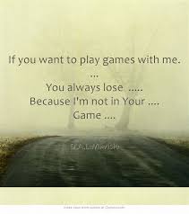 All we have to do is talk on the phone and if you can do that long enough, then i'll. If You Want To Play Games With Me You Always Lose Playing Games Quotes Games To Play Game Quotes