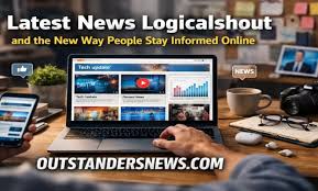Latest News Logicalshout and the New Way People Stay Informed Online |  outstandersnews.com