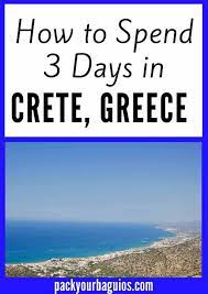 how to spend 3 days in crete greece crete greece travel greece