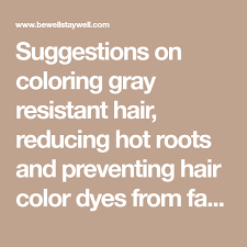 How do you get hot roots? Suggestions On Coloring Gray Resistant Hair Reducing Hot Roots And Preventing Hair Color Dyes From Fading In You Hair Color Covering Gray Hair Hair Dye Colors