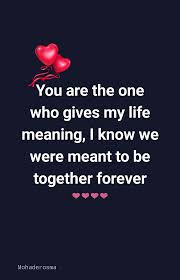 You Are The One Who Gives My Life Meaning I Know We Were Meant To Be Together Forever Love My Wife Quotes Love Quotes For Him Romantic Love Yourself Quotes