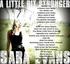 A little bit stronger sara evans lyrics. Country Music Quotes Sara Evans Country Music Quotes Country Music Lyrics Country Music Songs