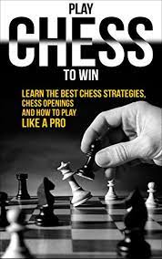 What are the best chess books ever written? Chess Play Chess To Win Learn The Best Chess Strategies Chess Openings And How To Play Like A Pro Chess Basics Play Chess Like A Pro Book 1 English Edition Ebook Bailey