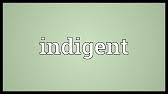 1400, from old french indigent poor, needy, from latin indigentem in want of, needing (see indigence). Indigent Meaning Youtube