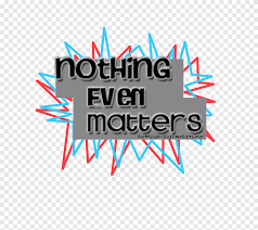 (oh whoa) and nothing even matters, nothing even matters. Textos Big Time Rush Nothing Even Matters Text Overlay Png Pngegg