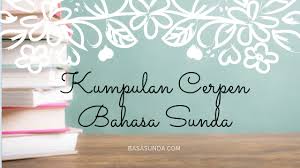 Cerpen Bahasa Sunda Pilihan 8 Contoh Referensi Untuk Tugas Sekolah