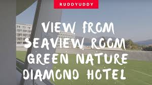 Maybe you would like to learn more about one of these? Green Nature Diamond Resort View From Sea View Room 1st Floor Youtube