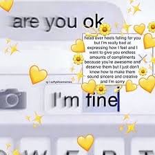 You Just Have To Say That You Re Fine But You Re Not Really Fine Meme Y All My Mom Is Making Tacos I Love Her So Much Credit Softyellowmemes Edit Edits Wholesome Whol Wholesome Memes Cute Love Memes Crush Memes
