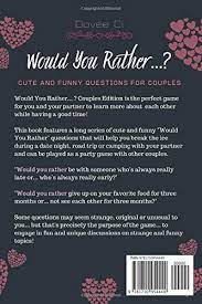 Would you rather be the absolute ruler in a tiny country or an important politician among many other important politicians in a large powerful country? Would You Rather Couples Edition Cute Thought Provoking And Funny Questions And Conversation Starters For Couples To Deepen Your Relationship Trip Game Book Couples Discovery Band 1 Ci Dovee Amazon De Bucher