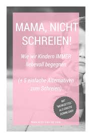 Bestrafe mich bestrafe mich stroh wird gold und gold wird stein deine größe. Mama Nicht Schreien Wie Wir Es Schaffen Unseren Kindern Auch In Schwierigen Situationen Liebevoll Zu Begegnen Und 5 Alternativen Zum Schreien Mini And Me