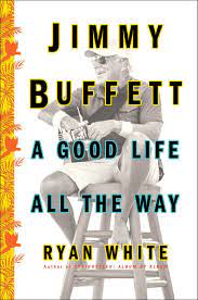 Jimmy buffett and the coral reefers. Jimmy Buffett A Good Life All The Way White Ryan 9781501132551 Amazon Com Books