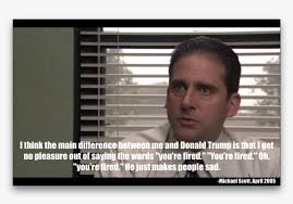 But It Makes People Sad Michael Scott Donald Trump Quote You Re Fired Transparent Png 1200x782 Free Download On Nicepng