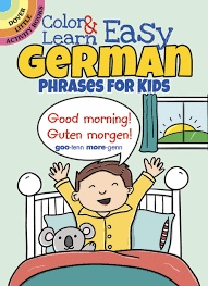 Learn the bare basics of the language that you will need for everyday communication with locals. Color Learn Easy German Phrases For Kids Dover Little Activity Books Fulcher Roz 0800759803606 Amazon Com Books