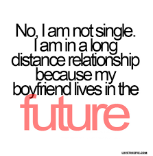 My Boyfriend Live In The Future Funny Quotes Girly Relationships Quote Single Quotes Funny Single Quotes Funny Quotes