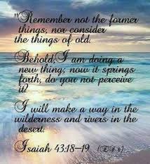 Forget The Former Things Do Not Dwell On The Past Isaiah 43 18 19 Inspirational Scripture Forget The Former Things God Is For Me