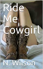 Ride it cowgirl |old town road |seethru|. Ride Me Cowgirl Kindle Edition By Wilson N Literature Fiction Kindle Ebooks Amazon Com