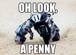 Motorbike Crash Oh Look A Penny Motorcycle Quotes Funny Funny Motorcycle Motocross Funny