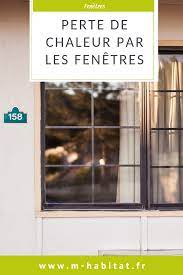 Perte De Chaleur Par Les Fenetres Comment Les Eviter Quelles Solutions Fenetre Chaleur Fenetre Interieure