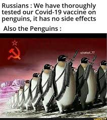 All the memes about moderna, pfizer and biontech coronavirus vaccine. Russians We Have Thoroughly Tested Our Covid 19 Vaccine On Penguins It Has No Side Effects Also The Penguins Ifunny