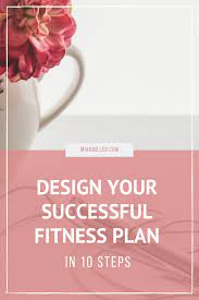 Design Your Successful Fitness Plan In 10 Steps Mia Miller How To Stay Healthy Workout Plan Health And Fitness Tips
