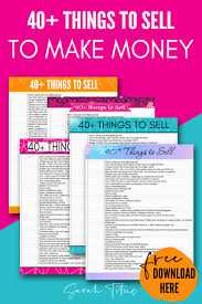 Everybody wants to make money, but if you don't meet the age requirements for getting a job, you'll have to think outside the box. 40 Things To Sell Right Now To Make Money Sarah Titus From Homeless To 8 Figures