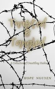 Twisted & Tangled: A Collection of Unsettling Haiku by Hope Nguyen |  Goodreads