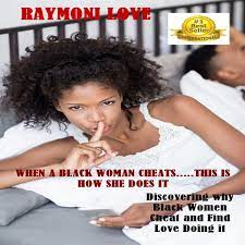 When A Black Woman Cheats......This Is How She Does It: Discovering Why  Black Women Cheat and Find Love Doing It Audiobook by Raymoni Love - Listen  Free | Rakuten Kobo United States