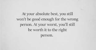 No Matter How Hard You Try You Will Never Be Good Enough For The Wrong People Never Good Enough Quotes Not Good Enough Push Me Away Quotes
