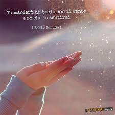 Bacio Poesia Di Pablo Neruda Citazioni Sagge Sentimenti Citazioni Spirituali