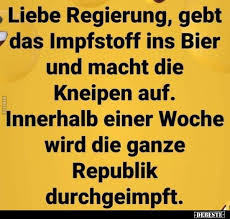 Verzeihung, darf ich gerade mal stören. Liebe Regierung Gebt Das Impfstoff Ins Bier Und Macht In 2021 Lustige Zitate Und Spruche Lustige Spruche Aufmunternde Spruche