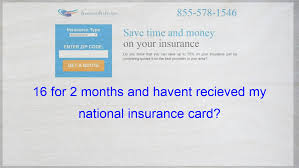 16 For 2 Months And Havent Recieved My National Insurance Card Compare Quotes Cheap Car Insurance Quotes Auto Insurance Quotes