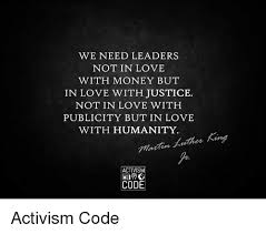 Everyone wants to ride with you we don't often stop to think about wisdom shared by thought leaders and experts when it comes to. We Need Leaders Not In Love With Money But In Love With Justice Not In Love With Publicity But In Love With Humanity Activism Code Activism Code Love Meme On Me Me