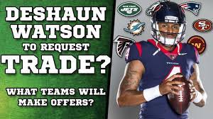 Nfl teams are taking deshaun watson trade requests to texans' voicemails. Deshaun Watson Trade Rumors Who Will Trade For Him Youtube