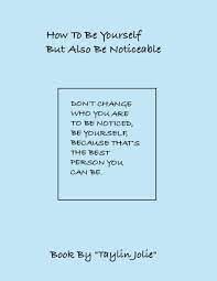 How To Be Yourself But Also Be Noticeabl | Book 865803