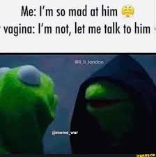 Me I M So Mad Ul Him F R Vagina I M Not Let Me Talk To Him