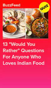 13 Would You Rather Questions For Anyone Who Loves Indian Food Indian Food Recipes Food Eat