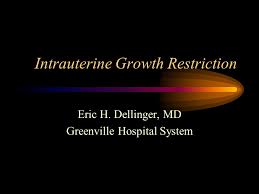 Intrauterine Growth Restriction Eric H Dellinger Md