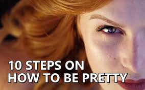 Looking pretty starts on the inside and then emanates to the outside. 10 Steps On How To Be Pretty Hosbeg Com