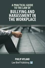 Free Chapter From A Practical Guide To The Law Of Bullying And Harassment In The Workplace By Philip Hyland Law Brief Publishing