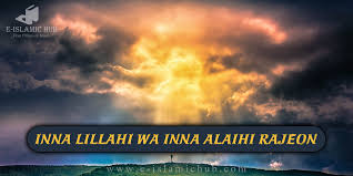 إِنَّا لِلّهِ وَإِنَّـا إِلَيْه&a may god bless his soul in heavens. Inna Lillahi Wa Inna Alaihi Rajeon Ø¥ Ù† Ø§ Ù„ Ù„ Ù‡ Ùˆ Ø¥ Ù† Ø§ Ø¥ Ù„ ÙŠ Ù‡ Ø± Ø§Ø¬ Ø¹ ÙˆÙ†